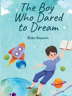 The Boy Who Dared to Dream by Newsom, Blake