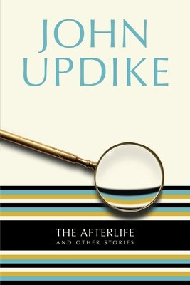 The Afterlife: And Other Stories by Updike, John