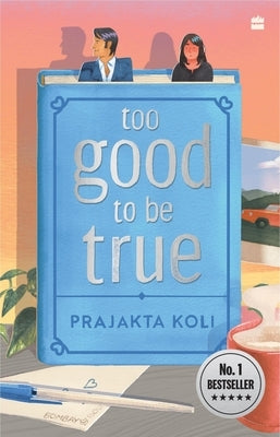 Too Good to Be True: A Funny, Smart Will-They-Won't-They Romance by Mostlysane by Koli, Prajakta