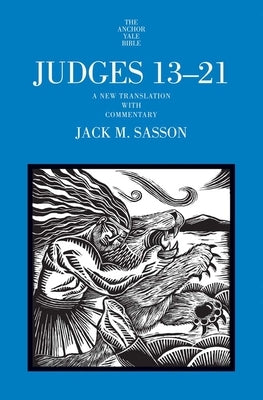 Judges 13-21: A New Translation with Commentary by Sasson, Jack M.