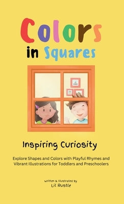 Colors in Squares - Inspiring Curiosity: Explore Shapes and Colors with Playful Rhymes and Vibrant Illustrations for Toddlers and Preschoolers by Rustle, Lil