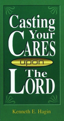 Casting Your Cares Upon the Lord by Hagin, Kenneth E.