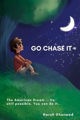Go Chase It: The American Dream - Its still possible. You can do it. by Dharwad, Harsh