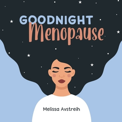 Goodnight Menopause by Avstreih, Melissa K.