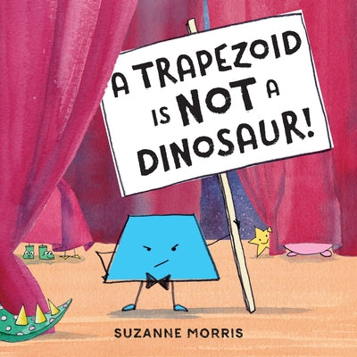 A Trapezoid Is Not a Dinosaur! by Morris, Suzanne