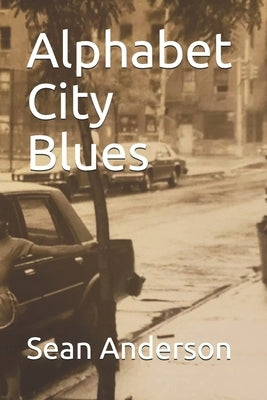 Alphabet City Blues by Anderson, Sean