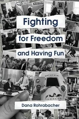 FIGHTING FOR FREEDOM and Having Fun by Rohrabacher, Dana