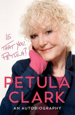 Is That You, Petula?: An Autobiography by Clark, Petula