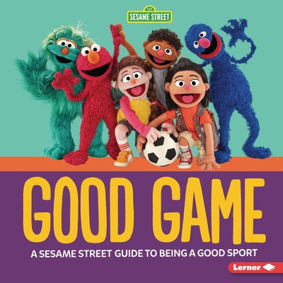 Good Game: A Sesame Street (R) Guide to Being a Good Sport by Reed, Charlotte