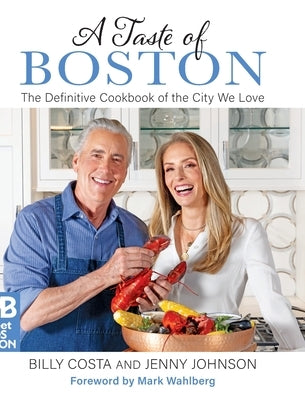 A Taste of Boston: The Definitive Cookbook of the City We Love by Johnson, Jenny