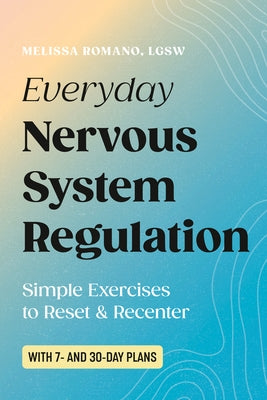Everyday Nervous System Regulation: Simple Exercises to Reset & Recenter by Romano, Melissa, Lgsw