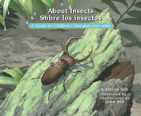 About Insects / Sobre Los Insectos: A Guide for Children / Una Guía Para Niños by Sill, Cathryn