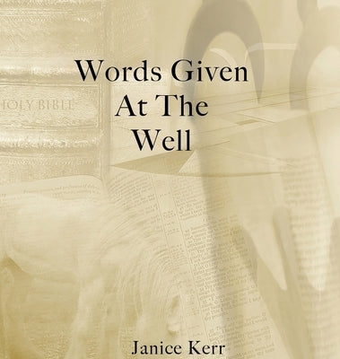 Words Given at the Well by Kerr, Janice