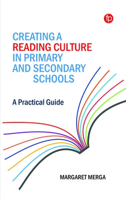 Creating a Reading Culture in Primary and Secondary Schools: A Practical Guide by Merga, Margaret K.