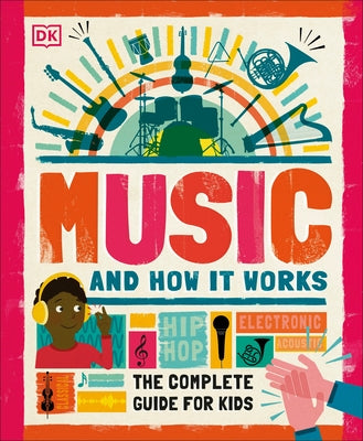 Music and How It Works: The Complete Guide for Kids by DK