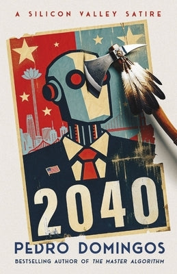 2040: A Silicon Valley Satire by Domingos, Pedro