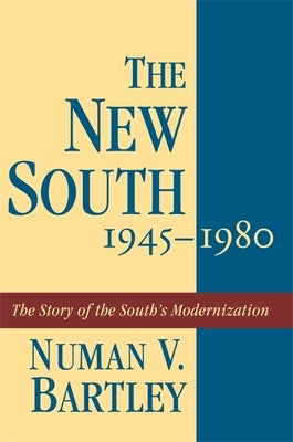 The New South, 1945-1980: The Story of the South's Modernization by Bartley, Numan V.