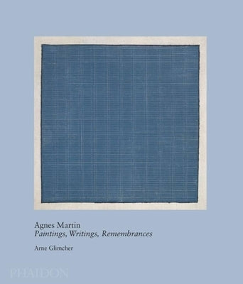 Agnes Martin: Paintings, Writings, Remembrances by Glimcher, Arne