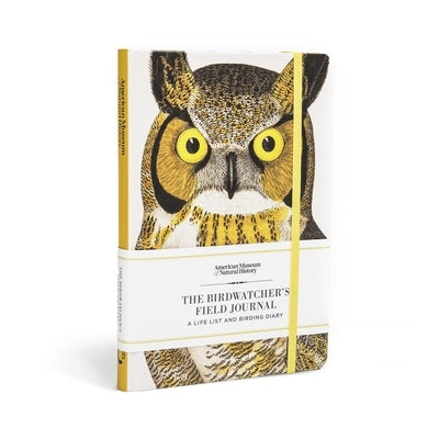 The Birdwatcher's Field Journal: A Life List and Birding Diary by American Museum of Natural History
