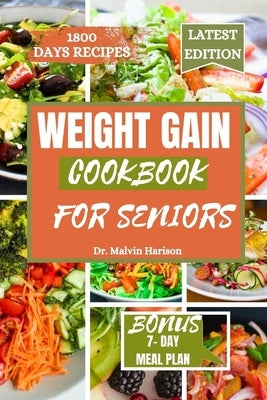 Weight Gain Cookbook for Seniors: Healthy and delicious recipes to boost your calories intake and promote overall well being by Harison, Malvin