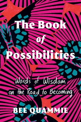 The Book of Possibilities: Words of Wisdom on the Road to Becoming by Quammie, Bee