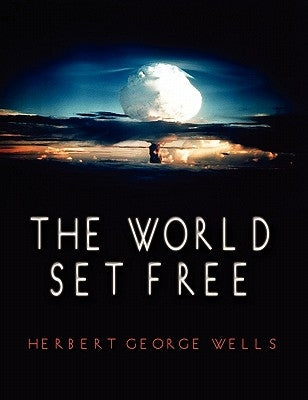 The World Set Free by Wells, Herbert George