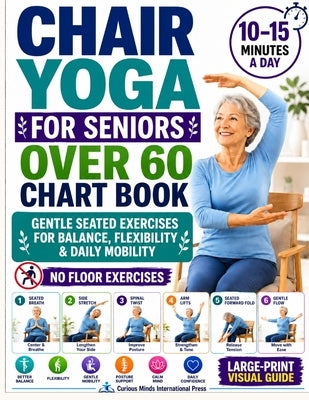 Chair Yoga for Seniors Over 60 Chart Book: A 28-Day Quick Visual Guide with Gentle Seated Exercises to Support Balance, Flexibility & Daily Mobility N by Int-Press, Curious Minds