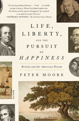 Life, Liberty, and the Pursuit of Happiness: Britain and the American Dream by Moore, Peter