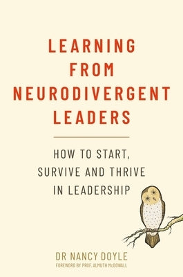 Learning from Neurodivergent Leaders: How to Start, Survive and Thrive in Leadership by Doyle, Nancy