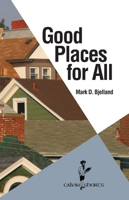 Good Places for All by Bjelland, Mark D.