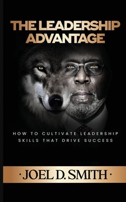 The Leadership Advantage by Smith, Joel