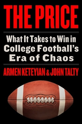 The Price: What It Takes to Win in College Football's Era of Chaos by Keteyian, Armen