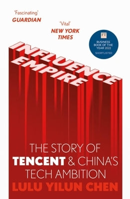 Influence Empire: Inside the Story of Tencent and China's Tech Ambition by Chen, Lulu