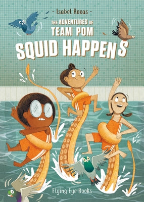 The Adventures of Team Pom: Squid Happens: Team POM Book 1 by Roxas, Isabel