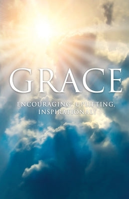 Grace: Encouraging, Uplifting, Inspirational! by Broderick, John