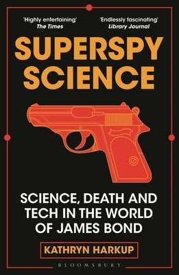 Superspy Science: Science, Death and Tech in the World of James Bond by Harkup, Kathryn