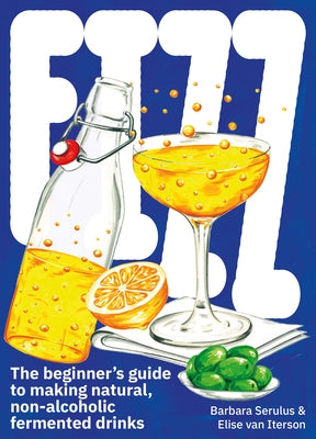 Fizz: A Beginners Guide to Making Natural, Non-Alcoholic Fermented Drinks by Van Iterson, Elise