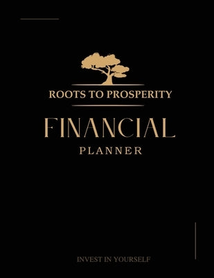 Roots to Prosperity, Financial Planner by Bogan, Christopher, III