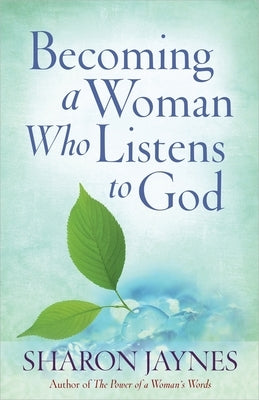 Becoming a Woman Who Listens to God by Jaynes, Sharon