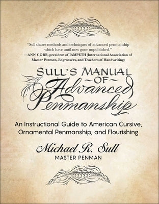 Sull's Manual of Advanced Penmanship: An Instructional Guide to American Cursive, Ornamental Penmanship, and Flourishing by Sull, Michael R.