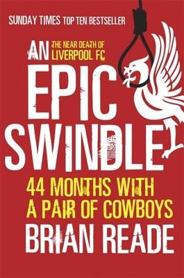 An Epic Swindle: 44 Months with a Pair of Cowboys by Reade, Brian