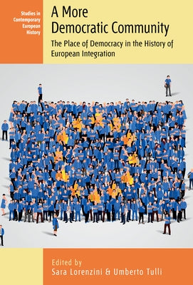 A More Democratic Community: The Place of Democracy in the History of European Integration by Lorenzini, Sara