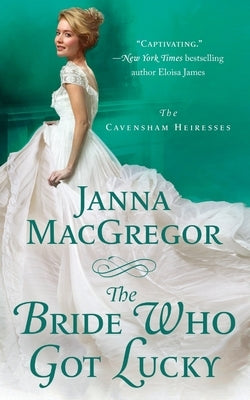 The Bride Who Got Lucky: The Cavensham Heiresses by MacGregor, Janna