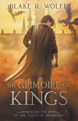 The Grimoire of Kings by Wolfe, Blake R.