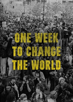 One Week to Change the World: An Oral History of the 1999 Wto Protests by Gibson, Dw