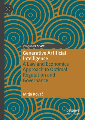 Generative Artificial Intelligence: A Law and Economics Approach to Optimal Regulation and Governance by Kova&#269;, Mitja