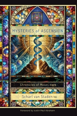 Mysteries of Ascension: The Chronicles of Moses by Van Staden, Scharl