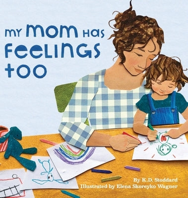 My Mom Has Feelings Too by Stoddard, K. D.