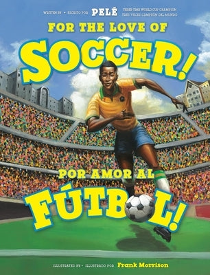 For the Love of Soccer! / ¡Por Amor Al Fútbol! by PelÃ©