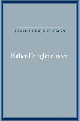 Father-Daughter Incest: With a New Afterword by Herman, Judith Lewis